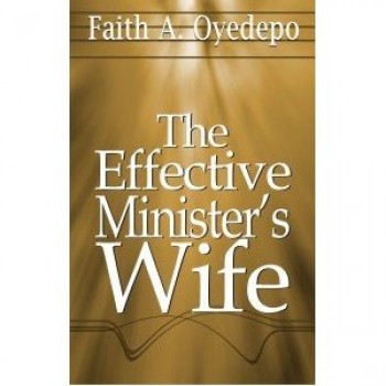 The Effective Minister's Wife By Faith Oyedepo, David Oyedepo 